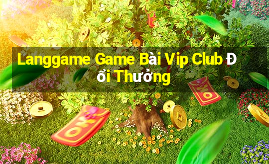 Langgame Game Bài Vip Club Đổi Thưởng