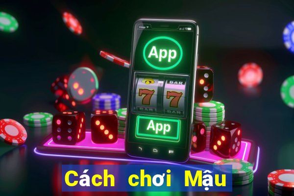 Cách chơi Mậu Binh tính át