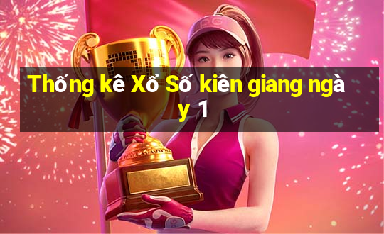 Thống kê Xổ Số kiên giang ngày 1