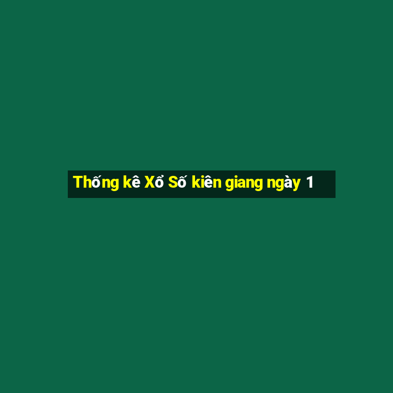 Thống kê Xổ Số kiên giang ngày 1