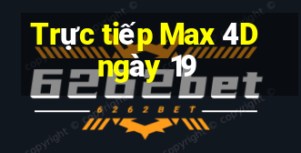 Trực tiếp Max 4D ngày 19