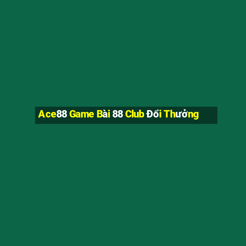 Ace88 Game Bài 88 Club Đổi Thưởng