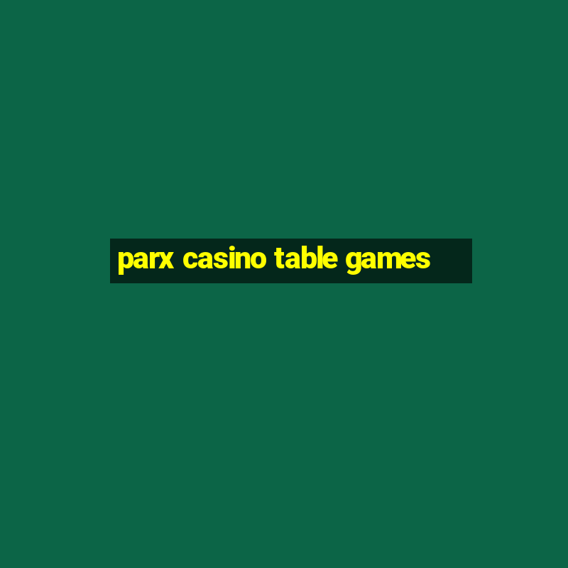 parx casino table games