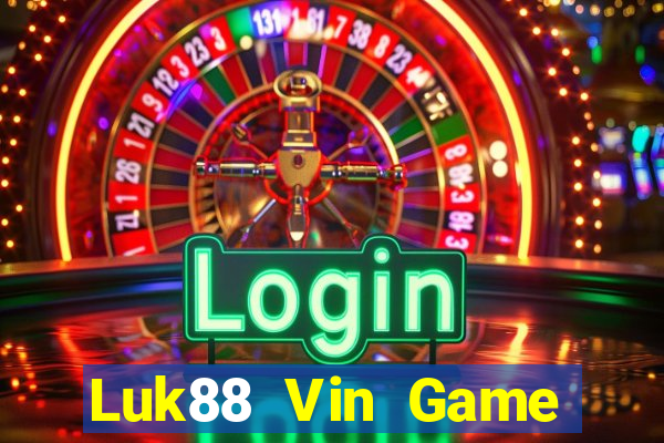 Luk88 Vin Game Bài Miễn Phí