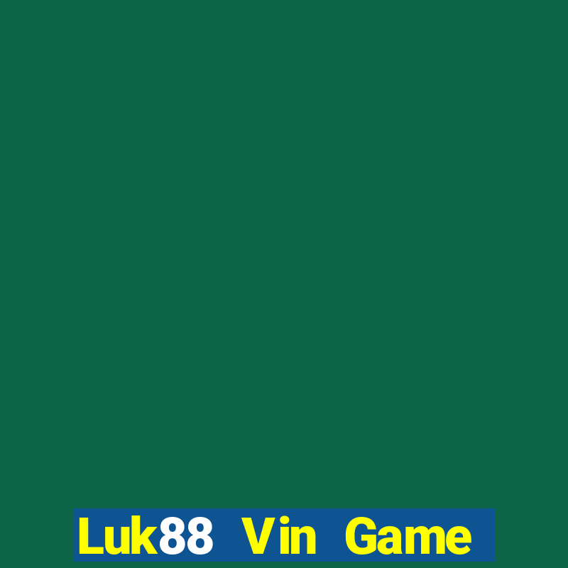 Luk88 Vin Game Bài Miễn Phí