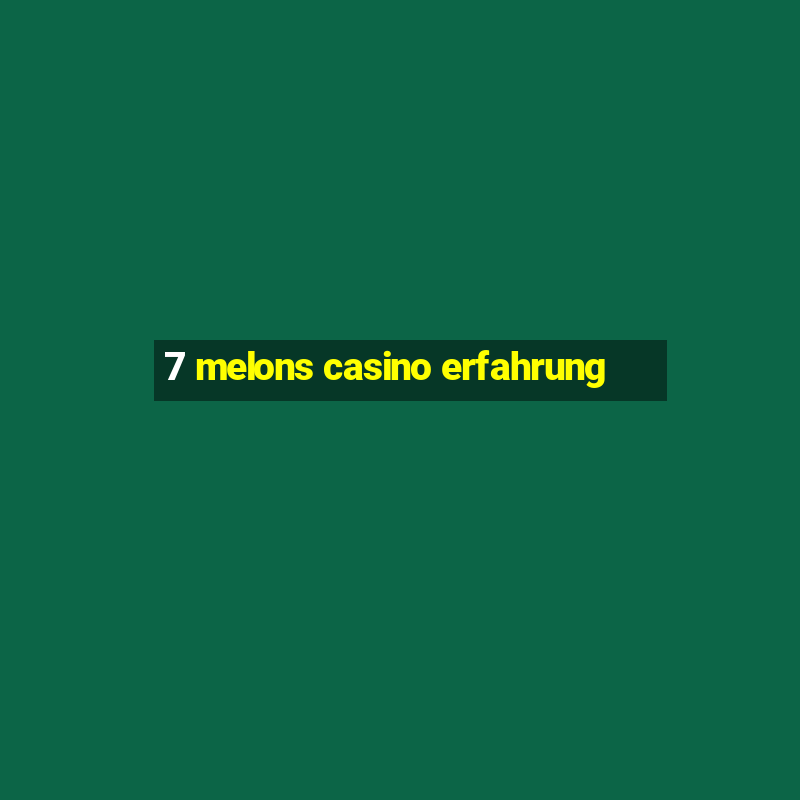 7 melons casino erfahrung