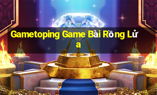 Gametoping Game Bài Rồng Lửa