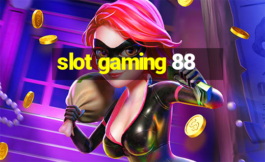 slot gaming 88