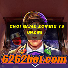 choi game zombie tsunami