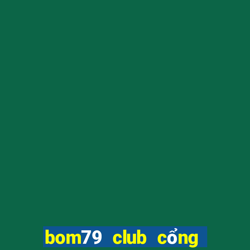 bom79 club cổng game quốc tế