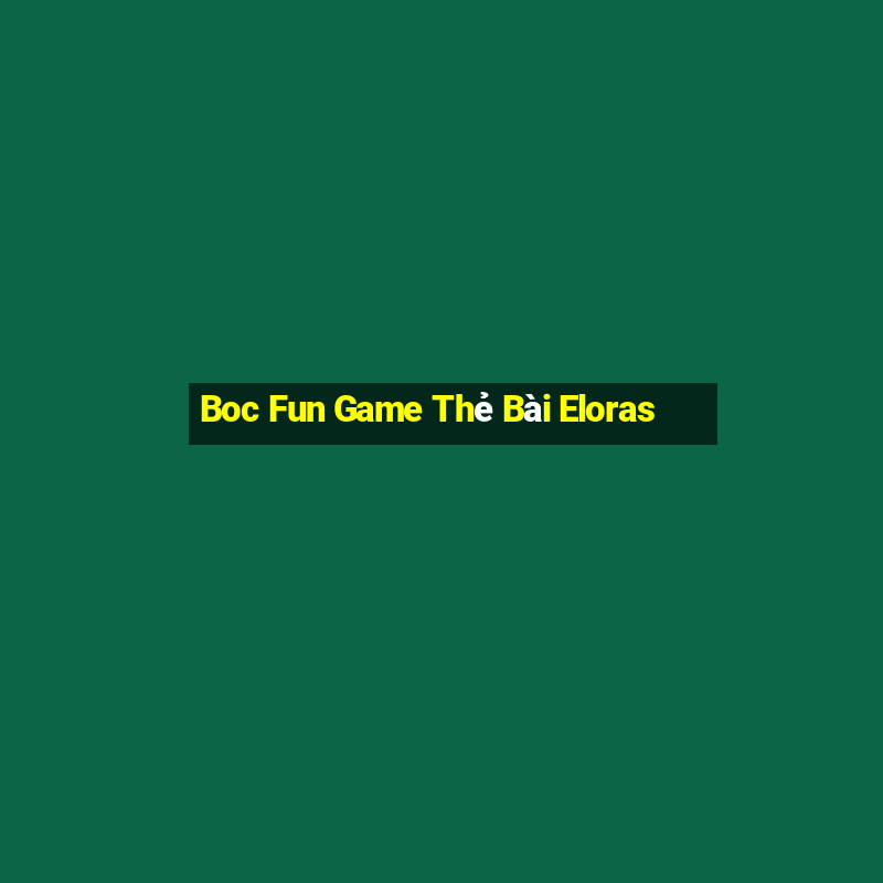 Boc Fun Game Thẻ Bài Eloras