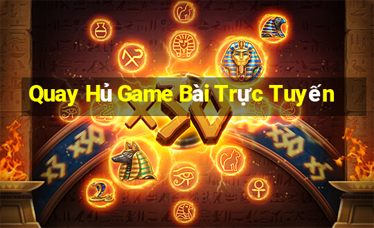 Quay Hủ Game Bài Trực Tuyến