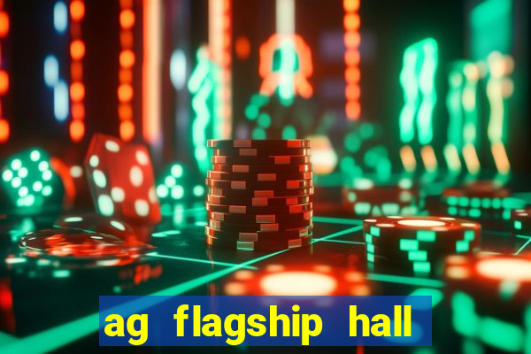 ag flagship hall app tải về