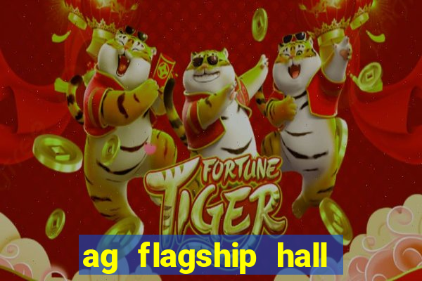 ag flagship hall app tải về