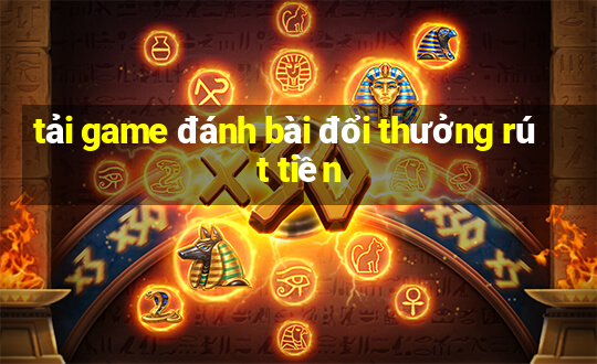 tải game đánh bài đổi thưởng rút tiền