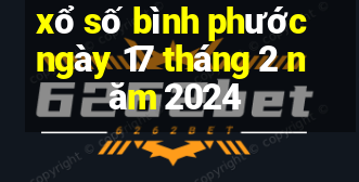 xổ số bình phước ngày 17 tháng 2 năm 2024