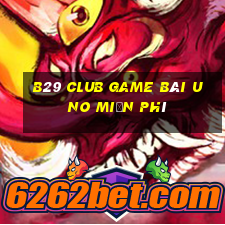 B29 Club Game Bài Uno Miễn Phí