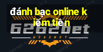 đánh bạc online kiếm tiền