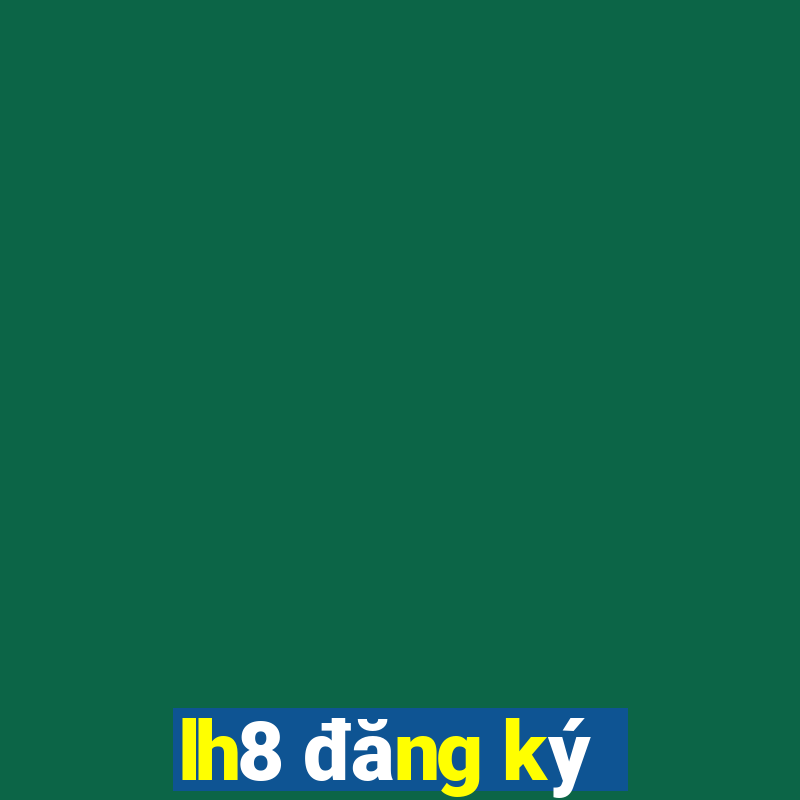 lh8 đăng ký