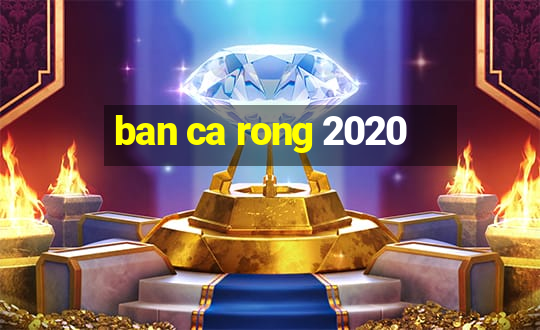 ban ca rong 2020