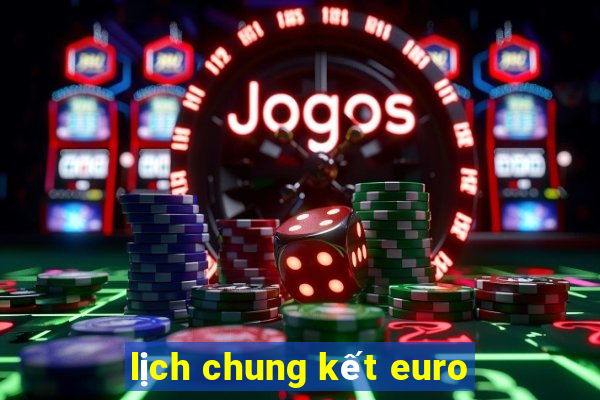 lịch chung kết euro