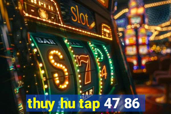 thuy hu tap 47 86