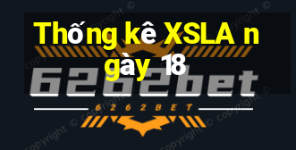 Thống kê XSLA ngày 18