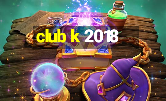 club k 2018