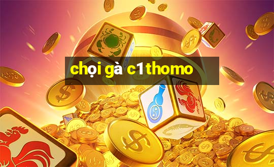 chọi gà c1 thomo