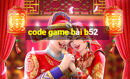 code game bài b52