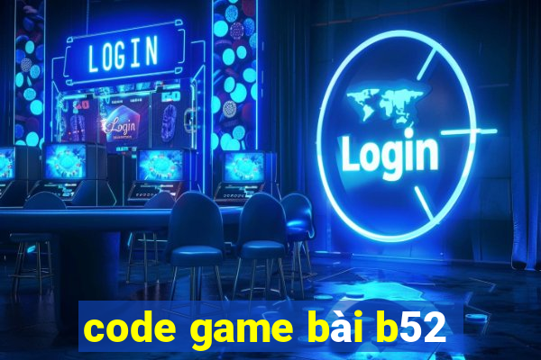 code game bài b52