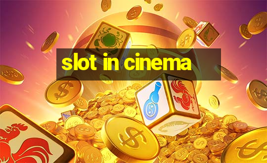 slot in cinema