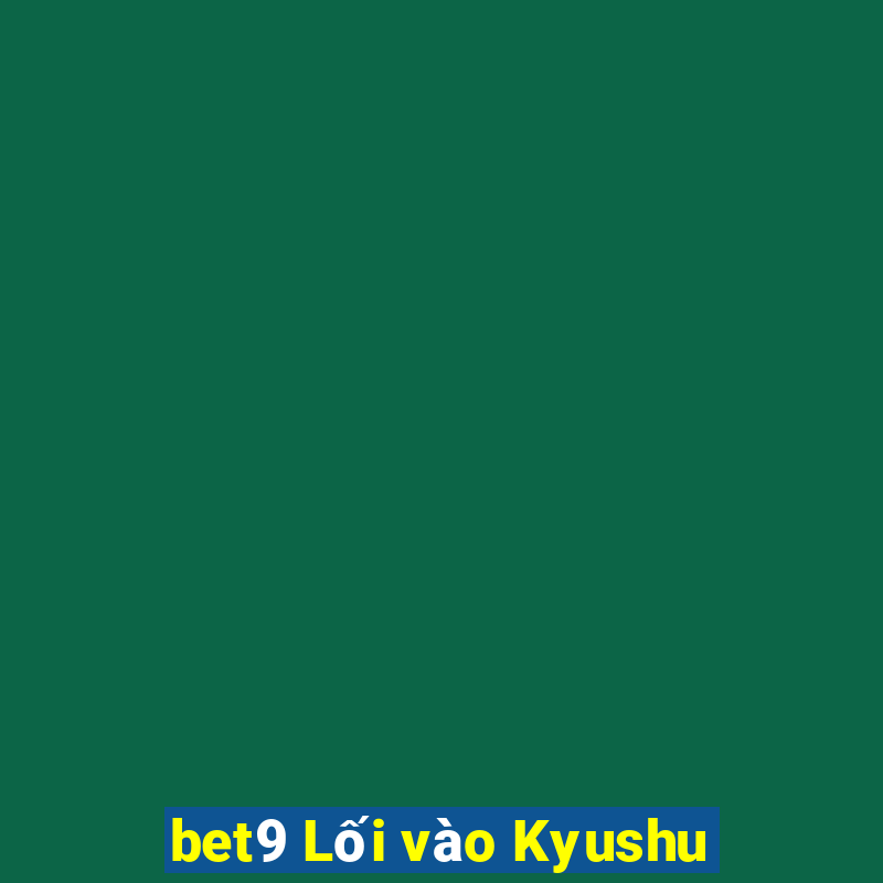 bet9 Lối vào Kyushu