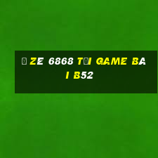 Ồ Zê 6868 Tại Game Bài B52