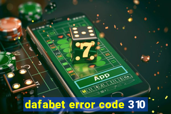 dafabet error code 310