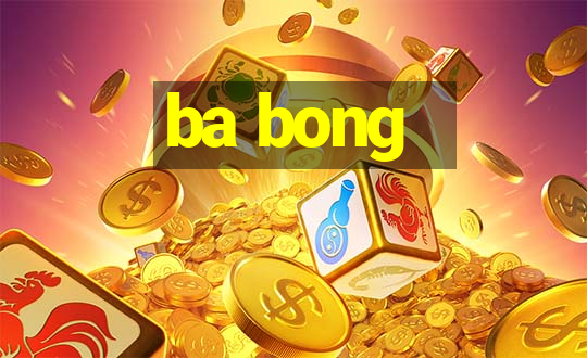 ba bong