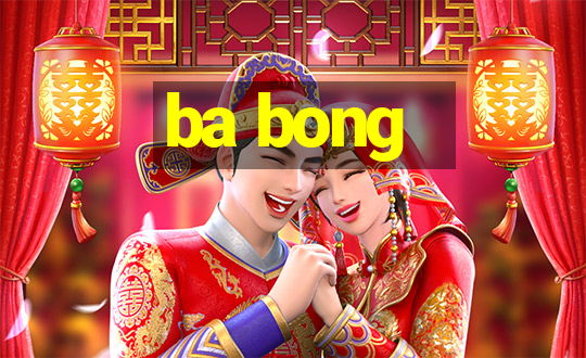 ba bong