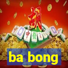 ba bong