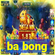 ba bong