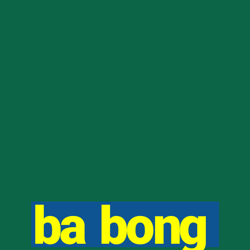 ba bong