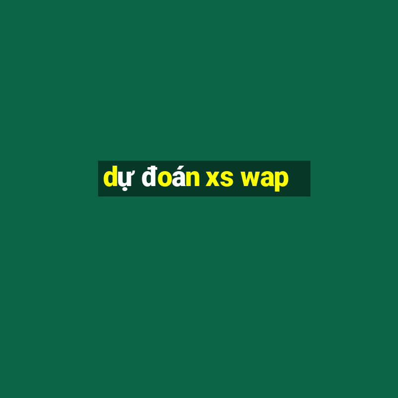 dự đoán xs wap