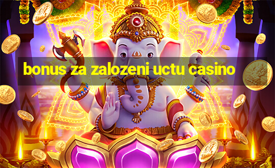 bonus za zalozeni uctu casino