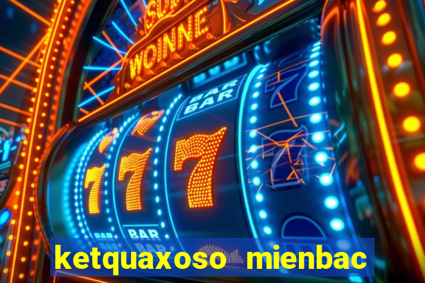 ketquaxoso mienbac hom nay