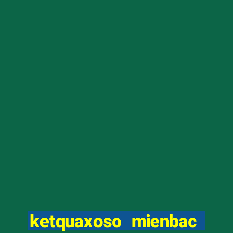 ketquaxoso mienbac hom nay