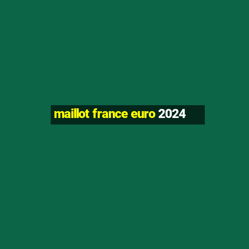 maillot france euro 2024