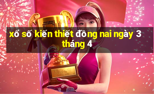 xổ số kiến thiết đồng nai ngày 3 tháng 4