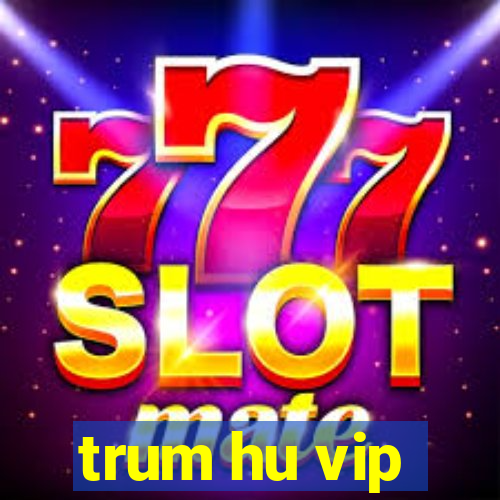 trum hu vip