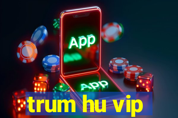 trum hu vip