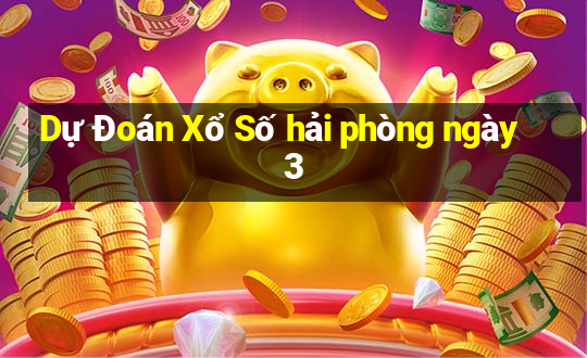 Dự Đoán Xổ Số hải phòng ngày 3