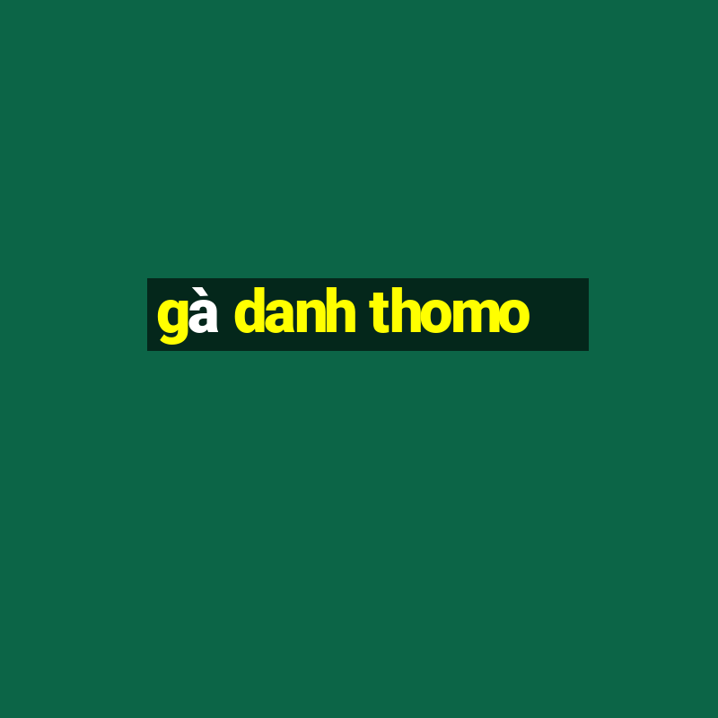 ga danh thomo